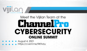Vijilan IT Security, Meet the Vijilan Team at the ChannelPro CyberSecurity Online Summit, August 04, 2021 thumbnail